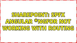 Sharepoint: SPFX Angular \*ngFor not working with routing (2 Solutions)