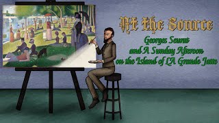 At the Source: Georges Seurat and A Sunday Afternoon on the Island of La Grande Jatte
