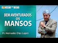 Bem aventurados os mansos - Pr Hernandes Dias Lopes