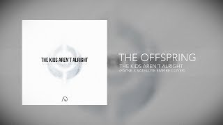 Video thumbnail of "The Offspring - The Kids Aren't Alright (PAYNE & Satellite Empire Cover) [New Dawn Collective]"