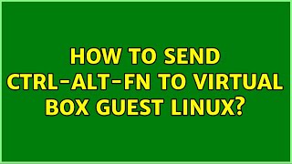 How to send CTRL-ALT-Fn to virtual box guest Linux? (3 Solutions!!)