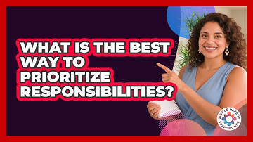 What Is The Best Way To Prioritize Responsibilities?