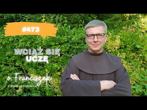 Wciąż czegoś się uczę. Franciszek Krzysztof Chodkowski. Słowo na Dobranoc |473|