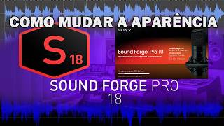 COMO MUDAR A APARÊNCIA DO SOUND FORGE PRO 18 SUITE