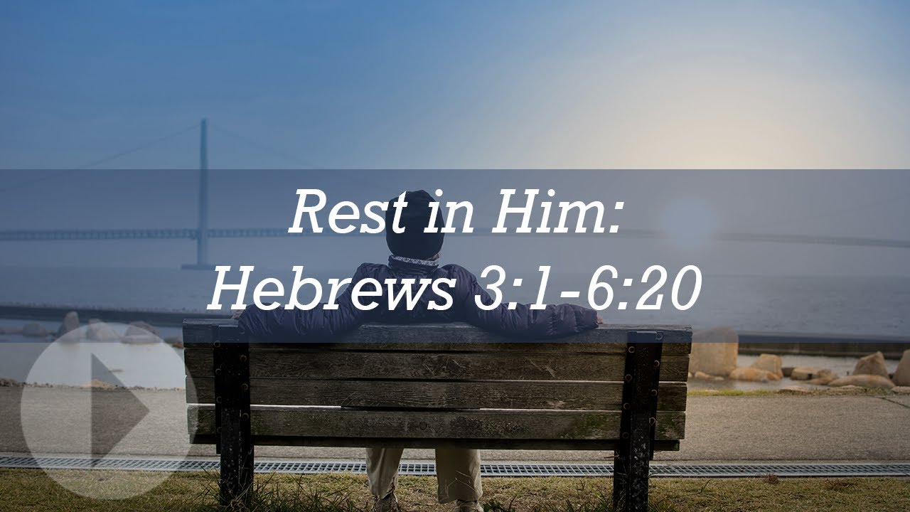 Rest in Him (Hebrews 31620) Peter Mead Hebrews 31620 Bible