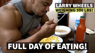 300LB LARRYWHEELS FULL DAY OF EATING