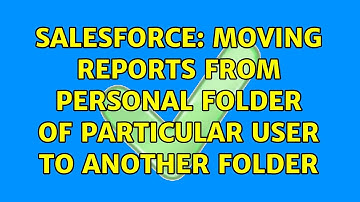 Salesforce: Moving reports from Personal folder of particular user to another folder