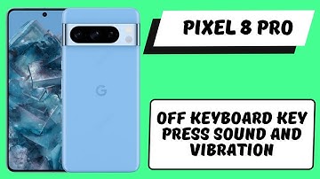 Off keyboard key press sound and vibration Pixel 8 Pro || Keyboard keypress settings