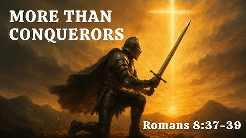 We Are More Than Conquerors | Romans 8:31-39 Gospel Song