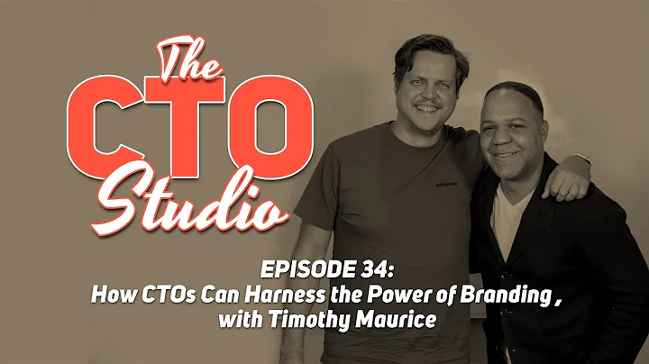 How CTOs Can Harness the Power of Branding , with Timothy Maurice