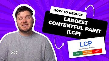 How to reduce Largest Contentful Paint (LCP) - 20i Guide