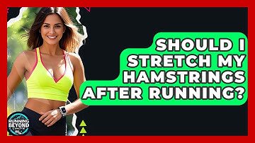 Should I Stretch My Hamstrings After Running? - Running Beyond Limits