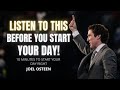 Joel osteen  10 minutes to start your day right morning motivation inspirational  motivational