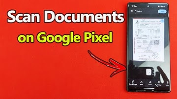 How to Scan Documents on Google Pixel | Full Guide