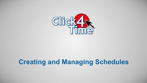 Click4Time - Creating and Managing Schedules (Updated Version Available)