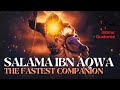 Salama Ibn Aqwa R The Fastest Companion Muhammad Abdul Jabbar