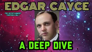 Edgar Cayce 'The Sleeping Prophet':  Deep Dive