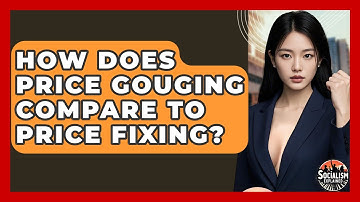 How Does Price Gouging Compare To Price Fixing? - Socialism Explained