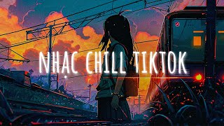 Nhạc Chill TikTok ~ Tuyển Tập Nhạc Lofi Chill TikTok Nhẹ Nhàng | Nhạc Lofi Chill Hot TikTok 2023