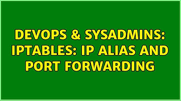 DevOps & SysAdmins: iptables: IP alias and port forwarding (4 Solutions!!)