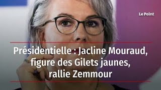 Présidentielle : Jacline Mouraud, figure des Gilets jaunes, rallie Zemmour