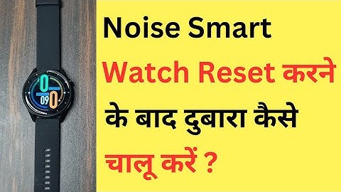 Noise Smart Watch Reset Ke Bad Chalu Kaise Karen | How To Connect Noise Watch To Phone After Reset
