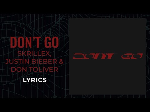 Skrillex, Justin Bieber, Don Toliver - Don't Go (LYRICS)