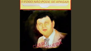 Video thumbnail of "Cícero Nogueira - O Fogo Não Pode Se Apagar"