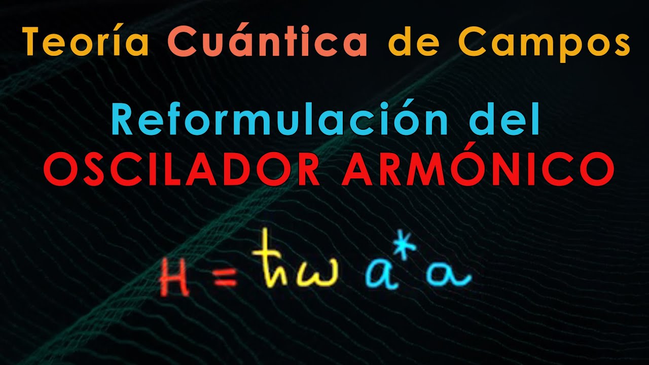23 - Mecánica Teórica [Reformulación del oscilador armónico]