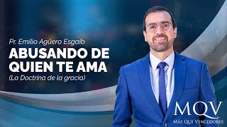 #TV400 Prédica del pastor Emilio Agüero  Abusando de quien te ama (La Doctrina de la gracia)