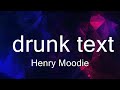 Henry moodie  drunk text   music laylani