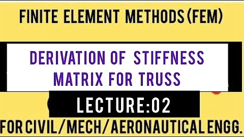 TRUSS: DERIVATION OF STIFFNESS MATRIX FOR TRUSS-FINITE ELEMENT METHODS/ANALYSIS FEM/FEA-TRUSSES