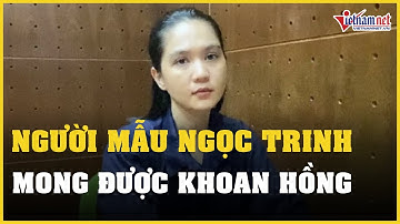 NÓNG: Người mẫu Ngọc Trinh mong được khoan hồng