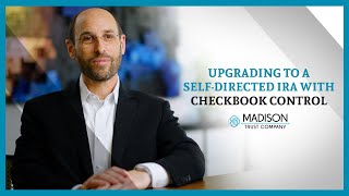 Upgrading to Self-Directed IRA with Checkbook Control | Madison Trust