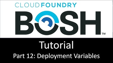 BOSH Tutorial Part 12: Deployment Variables
