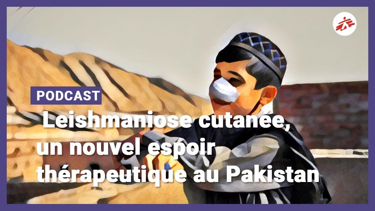Leishmaniose cutanée, un nouvel espoir thérapeutique au Pakistan | MSF [PODCAST]