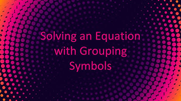 Solving an Equation with Grouping Symbols