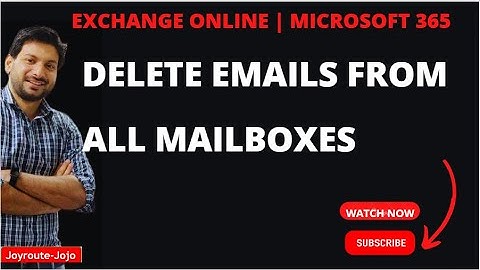 How to Delete Emails from All Mailboxes in Exchange Online Microsoft 365