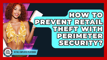 How To Prevent Retail Theft With Perimeter Security? - Retail Employee Playbook