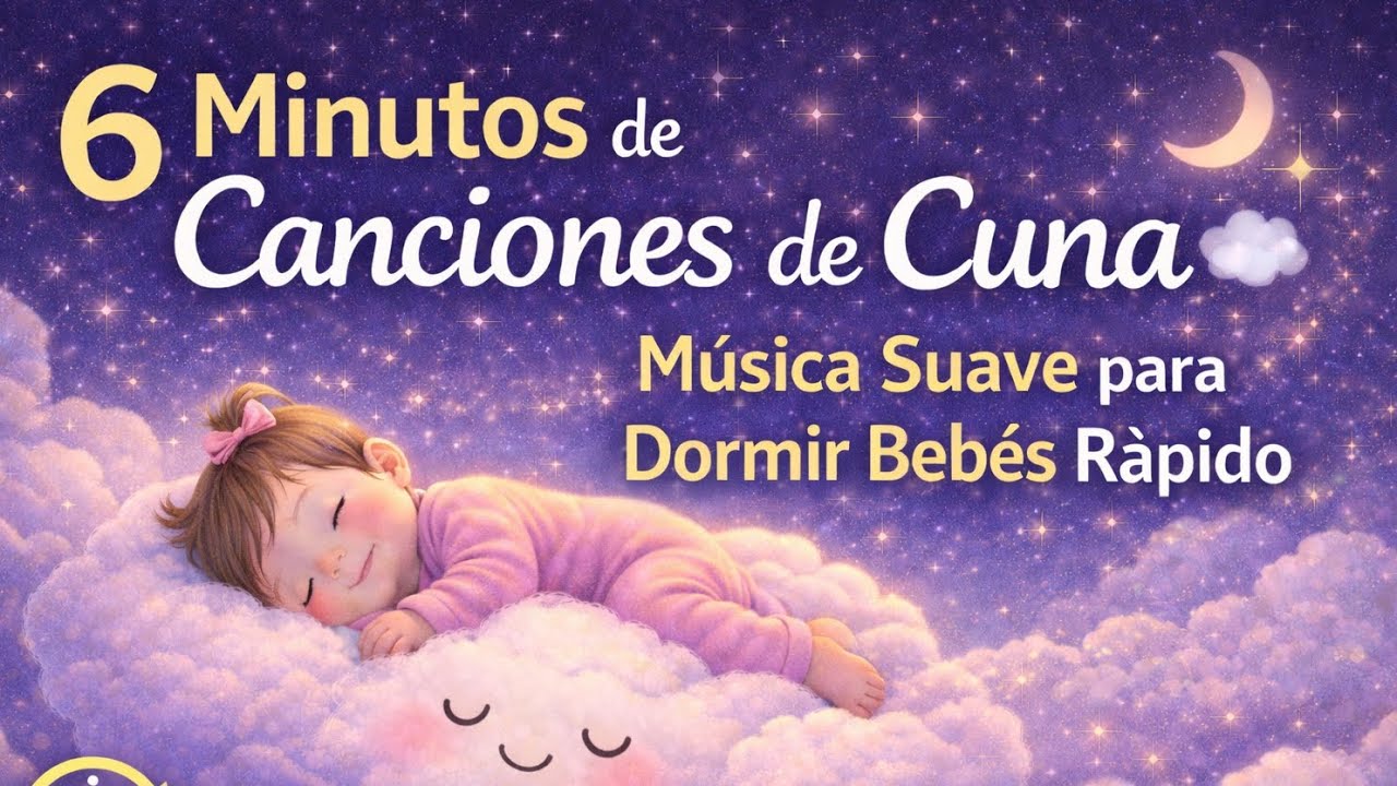 Canciones de Cuna para Dormir Bebés 🌙 6 Minutos de Música Relajante