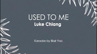USED TO ME - Luke Chiang (Karaoke Ver.)
