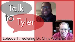 Talk to Tyler: Episode 1 Featuring Dr. Chris Wolters