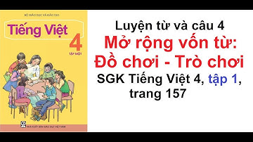 Luyện từ và câu lớp 4 tuần 16 - Mở rộng vốn từ: Đồ chơi - Trò chơi - SGK Tiếng Việt 4 trang 157
