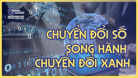 CHUYỂN ĐỔI SỐ SONG HÀNH CHUYỂN ĐỔI XANH - XU HƯỚNG TẤT YẾU CỦA DOANH NGHIỆP VIỆT NAM