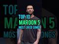 Top 10 Maroon 5&#39;s Most Liked Songs #maroon5