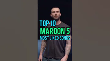 Top 10 Maroon 5's Most Liked Songs #maroon5