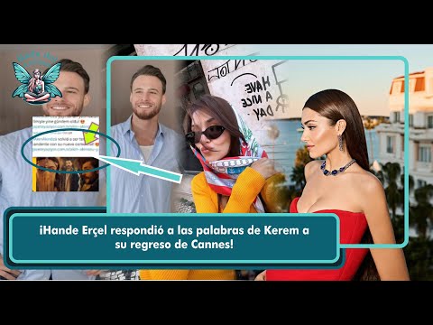 ¡Hande Erçel respondió a las palabras de Kerem a su regreso de Cannes!