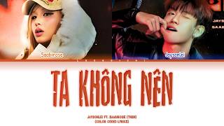 TA KHÔNG NÊN - Jaysonlei ft. Saabirose | Tinh Hà Say Hi | Color Coded Lyrics