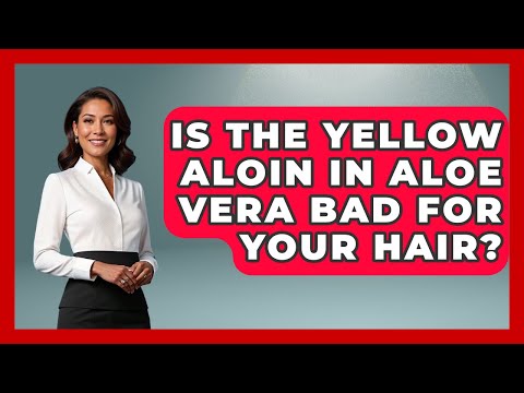 Is The Yellow Aloin In Aloe Vera Bad For Your Hair Ultimate Hair Care Guide