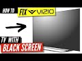 How To Fix a Vizio TV Black Screen